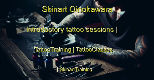 Skinart Oinokawara introductory tattoo sessions | TattooTraining | TattooClasses | SkinartTraining-Japan